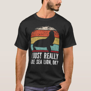 Funny I Just Really Like sea lion OK? T-Shirt