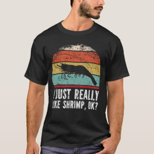 Funny I Just Really Like Shrimp OK? T-Shirt