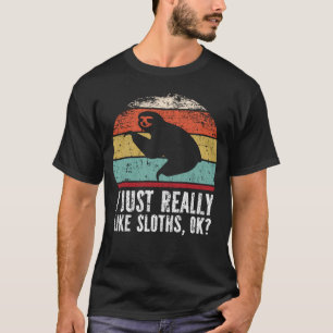Funny I Just Really Like Sloths OK? T-Shirt
