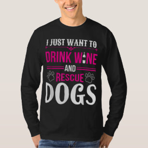 Funny I Just Want To Drink Wine And Rescue Dogs T-Shirt