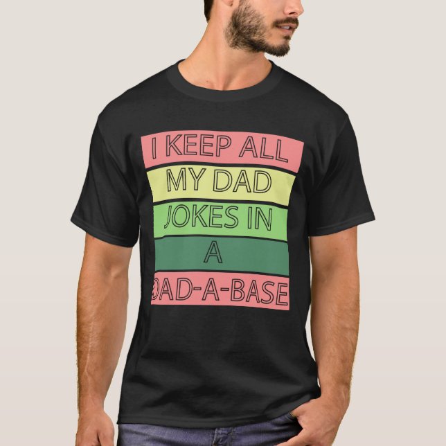 Funny I Keep All My Dad Jokes in a Data Base  T-Shirt (Front)