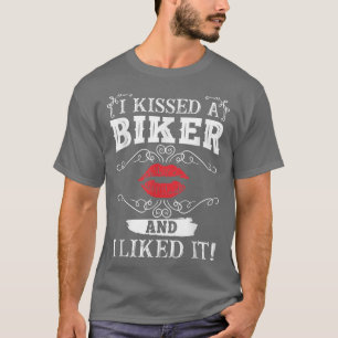 Funny I Kissed A Biker And I Liked It Motorcycle B T-Shirt