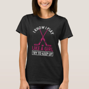 Funny I Know I Play Like A Girl Try To Keep Up Ice T-Shirt