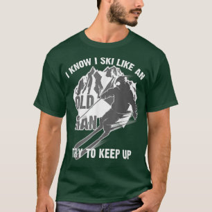Funny I Know I Ski Like An Old Man Try To Keep Up  T-Shirt