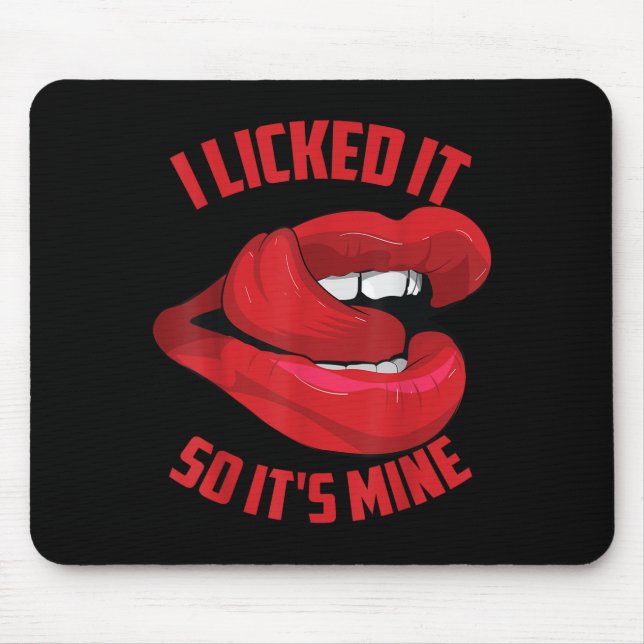 Funny I Licked It So Its Mine _ Cute Flirty Men Wo Mouse Pad (Front)