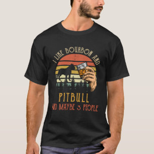 Funny I Like Bourbon And Pit bull Dog Maybe 3 Peop T-Shirt