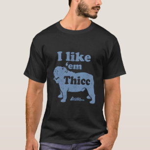 Funny I Like 'Em Thicc English Bulldog Lover Cute T-Shirt