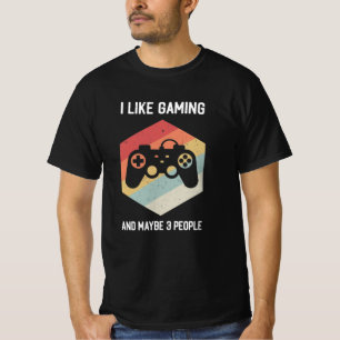 Funny I like gaming and maybe 3 people T-Shirt