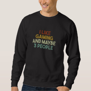 Funny I Like Gaming And Maybe 3 People Vintage Gam Sweatshirt