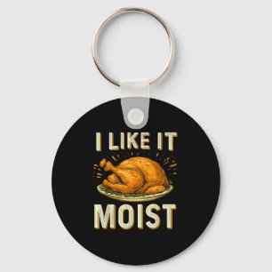 Funny I Like It Moist Turkey Thanksgiving For Men  Key Ring