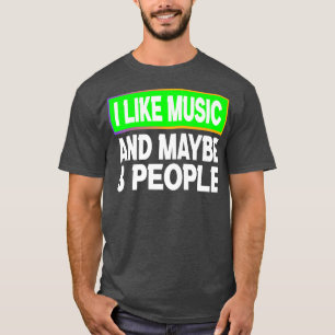 Funny I Like Music and Maybe 3 People Musician t s T-Shirt