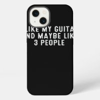 Funny I Like My Guitar And Maybe Like 3 People .