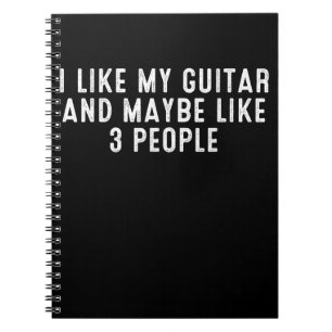 Funny I Like My Guitar And Maybe Like 3 People . Notebook