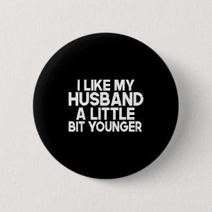 Funny I Like My Husband A Little Bit Younger Humor 6 Cm Round Badge