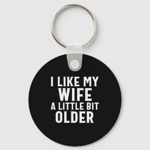 Funny I Like My Wife A Little Bit Older Humor Men  Key Ring
