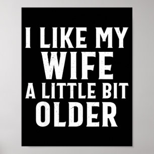 Funny I Like My Wife A Little Bit Older Humor Men Poster