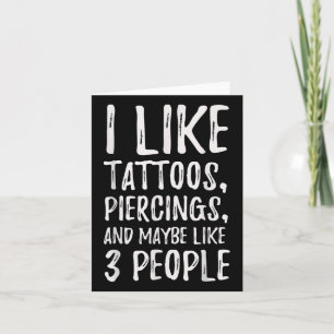 Funny I Like Tattoos, Piercings, And Maybe Like 3  Card