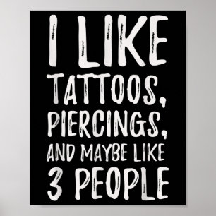 Funny I Like Tattoos, Piercings, And Maybe Like 3  Poster