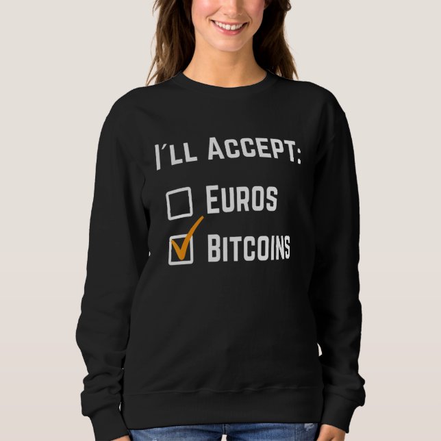 Funny I´ll Accept Euros Bitcoin Crypto Cryptocurre Sweatshirt (Front)