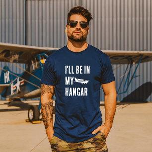 Funny ‘I’ll be in my hangar’ Aeroplane Pilot Custo T-Shirt