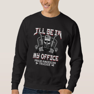 Funny I Ll Be In My Office Truck Driver Trucker Di Sweatshirt