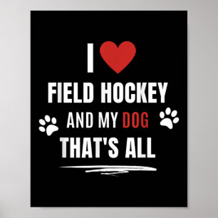 Funny I Love Field Hockey And My Dog Dogs Lover Me Poster