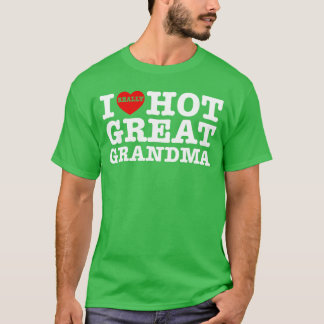 Funny I Love Hot Great Grandma Heart Grandma Mothe T-Shirt