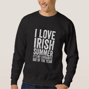 Funny I Love Irish Summer Weather Forecast Ireland Sweatshirt