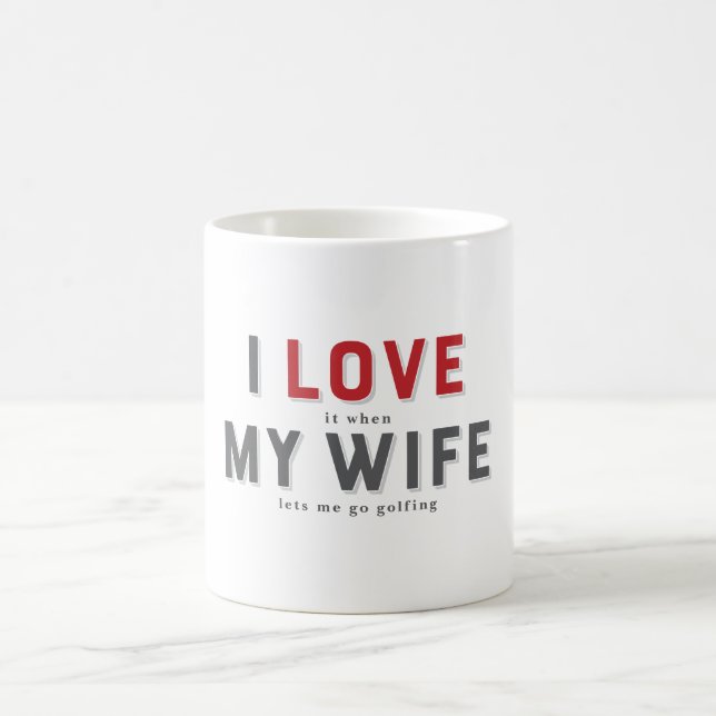 Funny I Love It When My Wife Coffee Mug (Center)