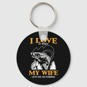 Funny I Love It When My Wife Lets Me Go Fishing  Key Ring