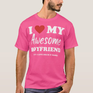 Funny I Love My Awesome Boyfriend But Love Drum N T-Shirt