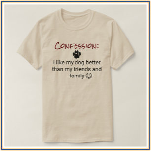Funny I Love My Dog Better Confession T-Shirt