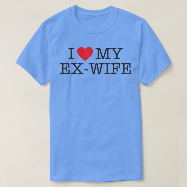 Funny I love my ex wife divorce shirt (Design Front)