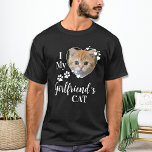 Funny I Love My Girlfriend's Cat Kitten Pet Photo T-Shirt<br><div class="desc">Who do you really love? Your girlfriend or her cat! Give the perfect gift to your boyfriend this valentines day with this funny cat lover shirt ! A must have for every cat lover, cat mum and cat dad ! A fun twist on I Love My Girlfriend, this shirt quote...</div>