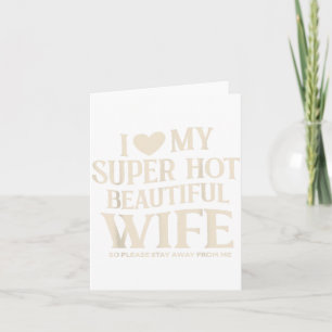 Funny I Love My Super Hot Beautiful Wife Valentine Card