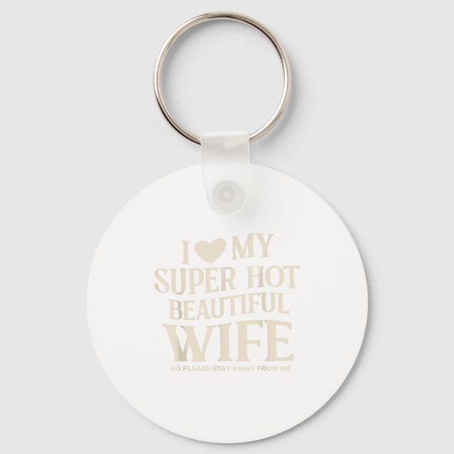 Funny I Love My Super Hot Beautiful Wife Valentine Key Ring (Front)