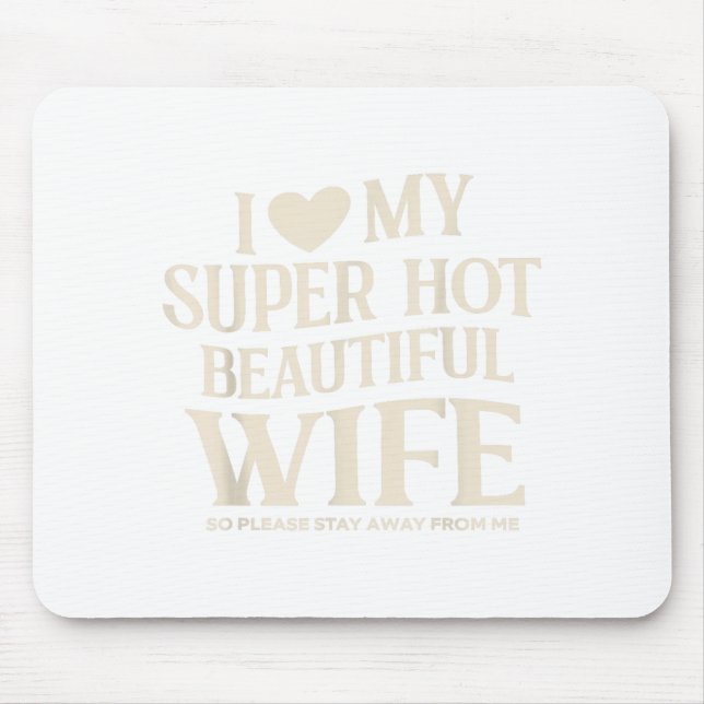 Funny I Love My Super Hot Beautiful Wife Valentine Mouse Pad (Front)