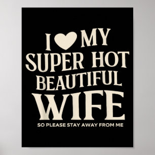 Funny I Love My Super Hot Beautiful Wife Valentine Poster