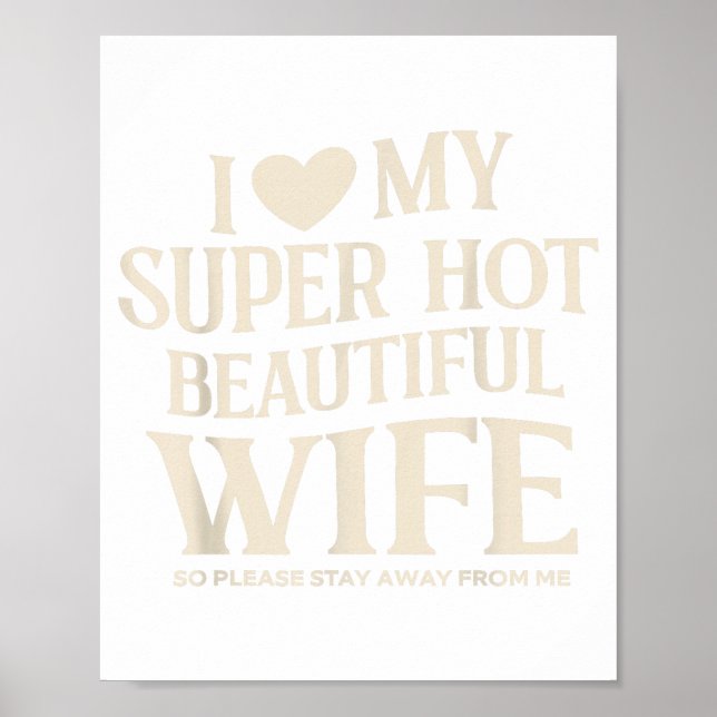 Funny I Love My Super Hot Beautiful Wife Valentine Poster (Front)