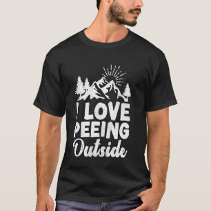 Funny I Love Peeing Outside Hiking Camping Outdoor T-Shirt