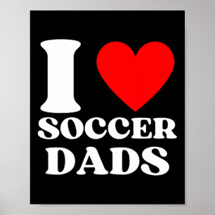 Funny I Love Soccer Dads Poster