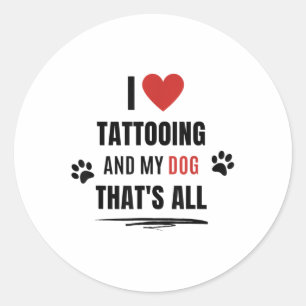 Funny I Love Tattooing And My Dog Dogs Lover Men W Classic Round Sticker