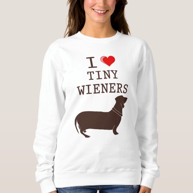 Funny I Love Tiny Wiener Dachshund Dog Sweatshirt (Front)