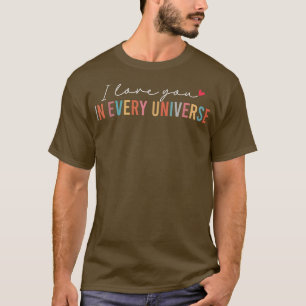 Funny I Love You In Every UniverseGift Men Women T-Shirt