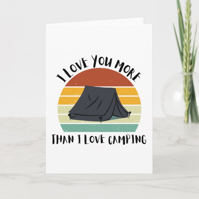 Funny I Love You More Than I Love Camping Holiday Card (Front)