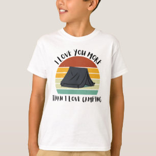 Funny I Love You More Than I Love Camping T-Shirt