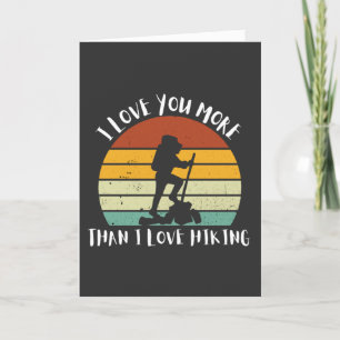 Funny I Love You More Than I Love Hiking Holiday Card