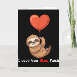 Funny I Love You Slow Much Cute Sloth Valentine Hu Card
