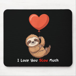 Funny I Love You Slow Much Cute Sloth Valentine Hu Mouse Pad