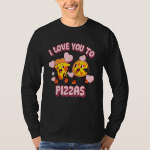 Funny I Love You To Pizzas Lover Pizza Valentine's T-Shirt